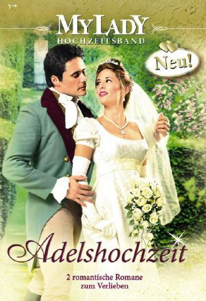 [MyLady - Adelshochzeit 02] • Ein unerhörtes Angebot / Die skandalöse Braut